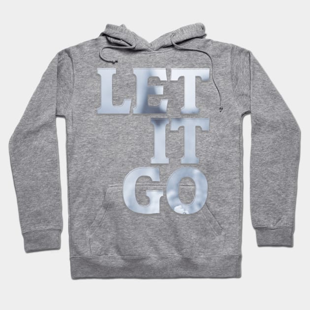 LET IT GO Hoodie by afternoontees